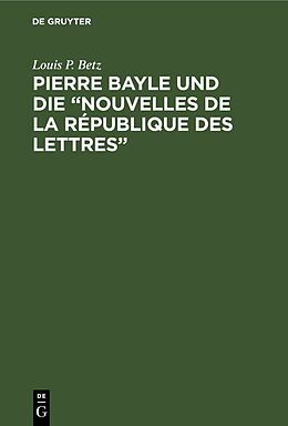 Livre Relié Pierre Bayle und die  Nouvelles de la République des Lettres  de Louis P. Betz