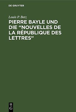 E-Book (pdf) Pierre Bayle und die Nouvelles de la République des Lettres von Louis P. Betz
