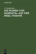 E-Book (pdf) Die Ruinen von Nanmatal auf der Insel Ponapé von L. Friederichsen