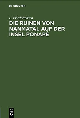 E-Book (pdf) Die Ruinen von Nanmatal auf der Insel Ponapé von L. Friederichsen