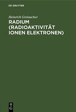 PDF Radium (Radioaktivität Ionen Elektronen) von Heinrich Greinacher