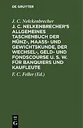 E-Book (pdf) J. C. Nelkenbrecher's allgemeines Taschenbuch der Münz-, Maaß- und Gewichtskunde, der Wechsel-, Geld- und Fondscourse u. s. w. für Banquiers und Kaufleute von J. C. Nelckenbrecher