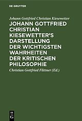 E-Book (pdf) Johann Gottfried Christian Kiesewetters Darstellung der wichtigsten Wahrheiten der kritischen Philosophie von Johann Gottfried Christian Kiesewetter