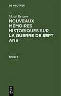E-Book (pdf) Nouveaux mémoires historiques sur la Guerre de Sept Ans. Tome 2 von M. de Retzow