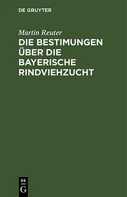 E-Book (pdf) Die Bestimungen über die bayerische Rindviehzucht von Martin Reuter