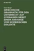 PDF Griechische Grammatik für den Unterricht auf Gymnasien nebst einem Anhange vom Homerischen Dialekte von Ernst Berger