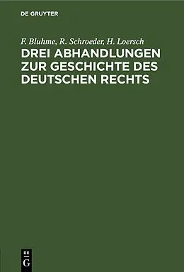 E-Book (pdf) Drei Abhandlungen zur Geschichte des Deutschen Rechts von F. Bluhme, R. Schroeder, H. Loersch