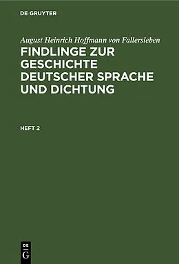 E-Book (pdf) Findlinge zur Geschichte deutscher Sprache und Dichtung. Heft 2 von August Heinrich Hoffmann von Fallersleben