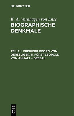 E-Book (pdf) K. A. Varnhagen von Ense: Biographische Denkmale / I. Freiherr Georg von Derssliger. II. Fürst Leopold von Anhalt  Dessau von K. A. Varnhagen von Ense