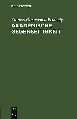 PDF Akademische Gegenseitigkeit von Francis Greenwood Peabody