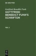 PDF Gottfried Benedict Funks Schriften. Teil 2 von Gottfried Benedikt Funk