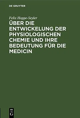 E-Book (pdf) Über die Entwickelung der physiologischen Chemie und ihre Bedeutung für die Medicin von Felix Hoppe-Seyler