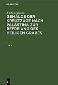 PDF Gemälde der Kreuzzüge nach Palästina zur Befreiung des heiligen Grabes. Teil 2 von J. Chr. L. Haken