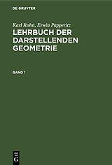 E-Book (pdf) Karl Rohn; Erwin Papperitz: Lehrbuch der darstellenden Geometrie / Karl Rohn; Erwin Papperitz: Lehrbuch der darstellenden Geometrie. Band 1 von Karl Rohn, Erwin Papperitz