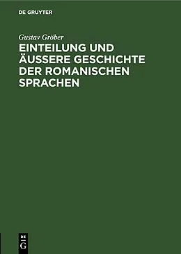 PDF Einteilung und äussere Geschichte der romanischen Sprachen von Gustav Gröber