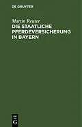 PDF Die staatliche Pferdeversicherung in Bayern von Martin Reuter