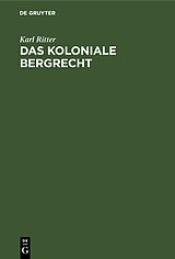 E-Book (pdf) Das koloniale Bergrecht von Karl Ritter