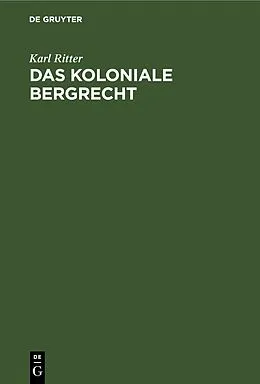 E-Book (pdf) Das koloniale Bergrecht von Karl Ritter