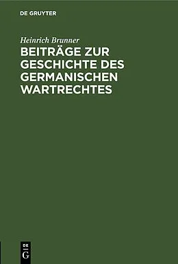 E-Book (pdf) Beiträge zur Geschichte des germanischen Wartrechtes von Heinrich Brunner