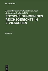 E-Book (pdf) Entscheidungen des Reichsgerichts in Zivilsachen / Entscheidungen des Reichsgerichts in Zivilsachen. Band 36 von 