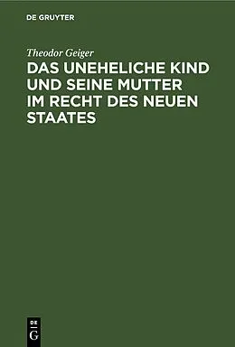 E-Book (pdf) Das uneheliche Kind und seine Mutter im Recht des neuen Staates von Theodor Geiger