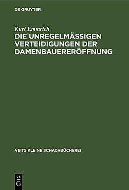 Fester Einband Die unregelmässigen Verteidigungen der Damenbauereröffnung von Kurt Emmrich