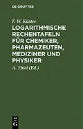 E-Book (pdf) Logarithmische Rechentafeln für Chemiker, Pharmazeuten, Mediziner und Physiker von F. W. Küster