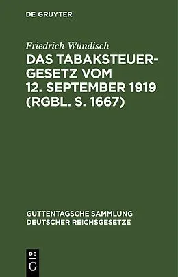 PDF Das Tabaksteuergesetz vom 12. September 1919 (RGBl. S. 1667) von Friedrich Wündisch