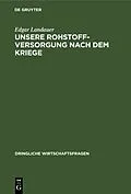 E-Book (pdf) Unsere Rohstoffversorgung nach dem Kriege von Edgar Landauer