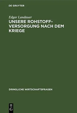 E-Book (pdf) Unsere Rohstoffversorgung nach dem Kriege von Edgar Landauer
