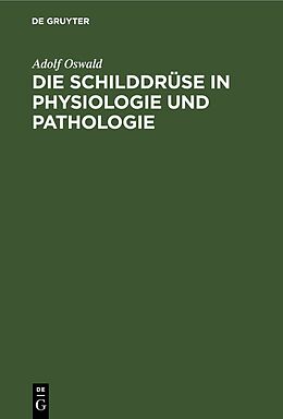 Fester Einband Die Schilddrüse in Physiologie und Pathologie von Adolf Oswald