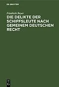 PDF Die Delikte der Schiffsleute nach gemeinem deutschen Recht von Friedrich Beyer