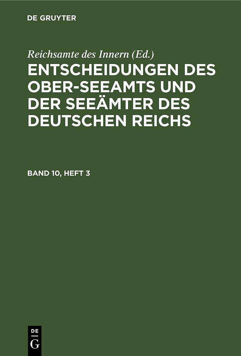 Entscheidungen des Ober-Seeamts und der Seeämter des Deutschen Reichs / Entscheidungen des Ober-Seeamts und der Seeämter des Deutschen Reichs. Band 10, Heft 3