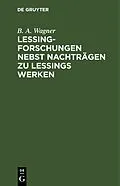 PDF Lessing-Forschungen nebst Nachträgen zu Lessings Werken von B. A. Wagner