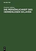 PDF Die Persönlichkeit des Herrenlosen Sklaven von Friedrich Affolter
