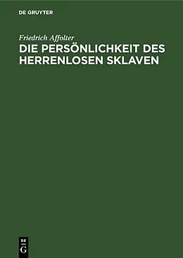 PDF Die Persönlichkeit des Herrenlosen Sklaven von Friedrich Affolter