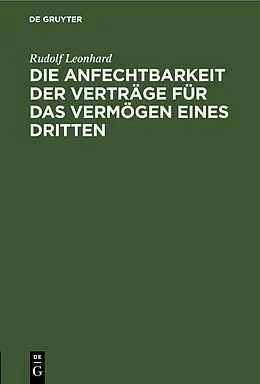 PDF Die Anfechtbarkeit der Verträge für das Vermögen eines Dritten von Rudolf Leonhard