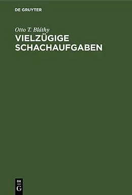 PDF Vielzügige Schachaufgaben von Otto T. Bláthy