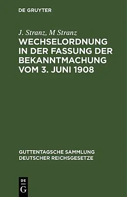 E-Book (pdf) Wechselordnung in der Fassung der Bekanntmachung vom 3. Juni 1908 von J. Stranz, M Stranz