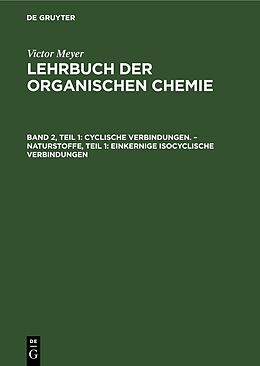 Fester Einband Victor Meyer: Lehrbuch der organischen Chemie / Cyclische Verbindungen.  Naturstoffe, Teil 1: Einkernige isocyclische Verbindungen von Victor Meyer