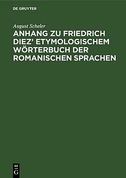 PDF Anhang zu Friedrich Diez Etymologischem Wörterbuch der Romanischen Sprachen von August Scheler