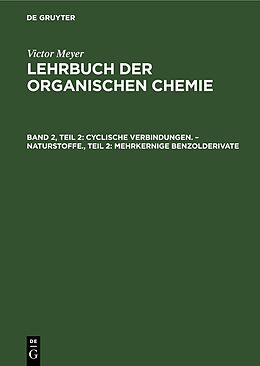Fester Einband Victor Meyer: Lehrbuch der organischen Chemie / Cyclische Verbindungen.  Naturstoffe., Teil 2: Mehrkernige Benzolderivate von 