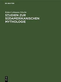 E-Book (pdf) Studien zur Südamerikanischen Mythologie von Robert Lehmann-Nitsche