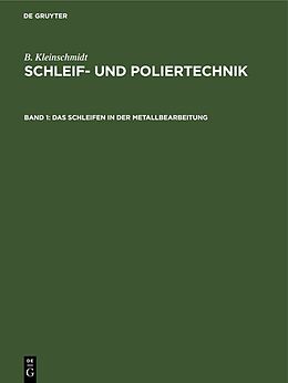 Fester Einband B. Kleinschmidt: Schleif- und Poliertechnik / Das Schleifen in der Metallbearbeitung von B. Kleinschmidt