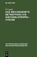E-Book (pdf) Das Reichsgesetz betreffend die Wechselstempelsteuer von P. Loeck