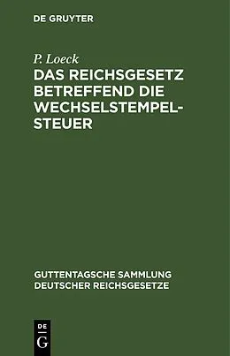 E-Book (pdf) Das Reichsgesetz betreffend die Wechselstempelsteuer von P. Loeck