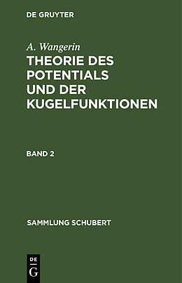 Fester Einband A. Wangerin: Theorie des Potentials und der Kugelfunktionen / A. Wangerin: Theorie des Potentials und der Kugelfunktionen. Band 2 von A. Wangerin