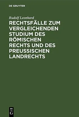 E-Book (pdf) Rechtsfälle zum vergleichenden Studium des römischen Rechts und des preußischen Landrechts von Rudolf Leonhard