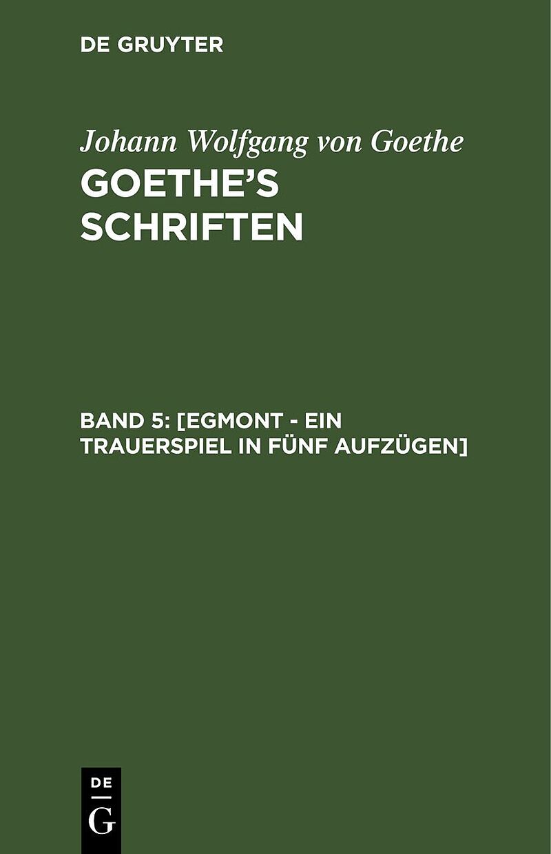 Johann Wolfgang von Goethe: Goethes Schriften / [Egmont - Ein Trauerspiel in fünf Aufzügen]