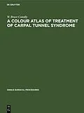 E-Book (pdf) A Colour Atlas of Treatment of Carpal Tunnel Syndrome von W. Bruce Conolly